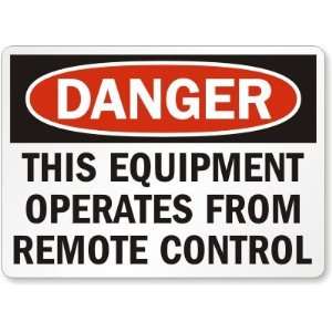 Danger: This Equipment Operates From Remote Control Aluminum Sign, 14 