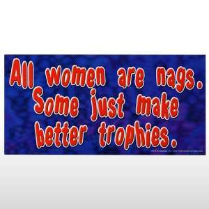  493 All women are nags. Bumper Sticker: Toys & Games