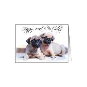  Happy 104th Birthday, Pug Puppies Card: Toys & Games