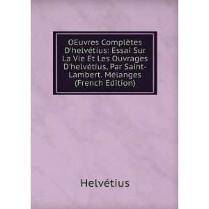   Par Saint Lambert. MÃ©langes (French Edition): HelvÃ©tius: Books