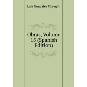 Obras, Volume 15 (Spanish Edition): Luis GonzÃ¡lez 