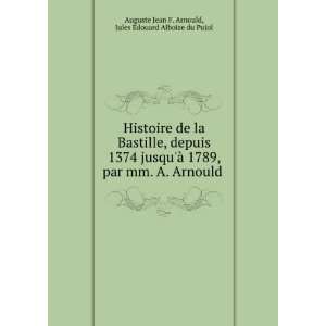  Histoire de la Bastille, depuis 1374 jusquÃ  1789, par 