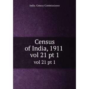  Census of India, 1911 . vol 21 pt 1 India. Census 