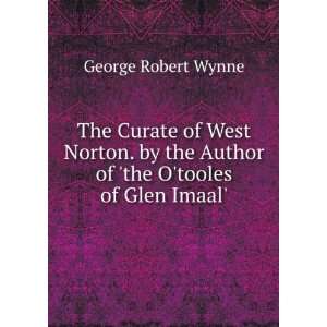   Author of the Otooles of Glen Imaal.: George Robert Wynne: Books