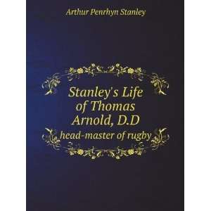  Stanleys Life of Thomas Arnold, D.D. head master of rugby 