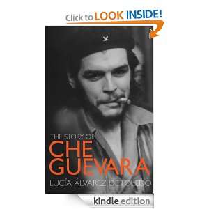 The Story of Che Guevara: Lucia Alvarez de Toledo:  Kindle 