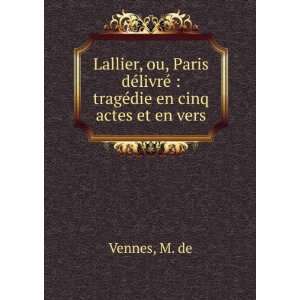 Lallier, ou, Paris dÃ©livrÃ© : tragÃ©die en cinq 