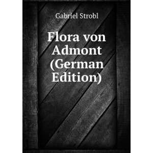  Flora von Admont (German Edition): Gabriel Strobl: Books