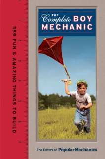   Mechanics The Complete Boy Mechanic 359 Fun & Amazing Things to Build