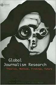Global Journalism Research Theories, Methods, Findings, Future 