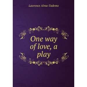  One way of love, a play Laurence Alma Tadema Books