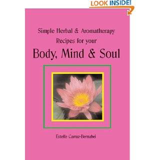 Simple Herbal & Aromatherapy Recipes for your Body, Mind & Soul by 
