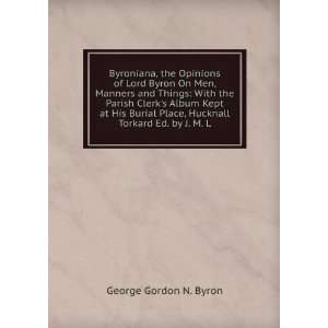  Byroniana, the Opinions of Lord Byron On Men, Manners and 