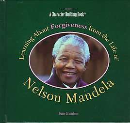 Learning About Forgiveness from the Life of Nelson Mandela by Jeanne 
