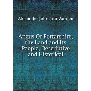  Angus or Forfarshire, the land and people, descriptive and 