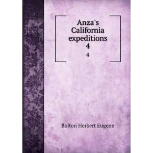    Anzas California expeditions. 4: Bolton Herbert Eugene: Books