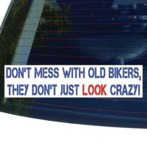   OLD BIKERS, THEY DONT JUST LOOK CRAZY   Window Bumper Laptop Sticker