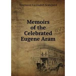   Eugene Aram: Norrisson Cavendish Scatcherd:  Books