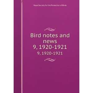Bird notes and news. 9, 1920 1921 Royal Society for the Protection of 