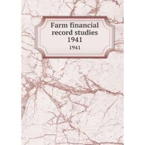  Farm financial record studies. 1941 University of 