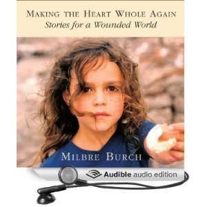  Making the Heart Whole Again Stories for a Wounded World 