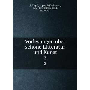   August Wilhelm von, 1767 1845,Minor, Jacob, 1855 1912 Schlegel Books