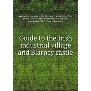  Guide to the Irish industrial village and Blarney castle 