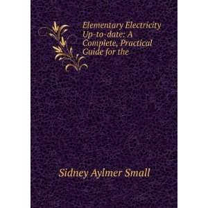   Complete, Practical Guide for the .: Sidney Aylmer Small: Books