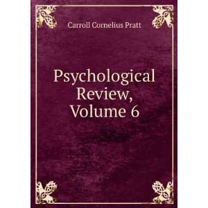    Psychological Review, Volume 6 Carroll Cornelius Pratt Books
