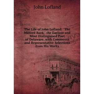  The Life of John Lofland: The Milford Bard, the Earliest 