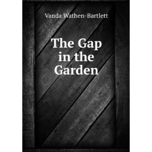  The Gap in the Garden Vanda Wathen Bartlett Books