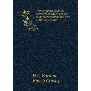   , the hero of the Spy, a tale . 1 Enoch Crosby H L. Barnum Books