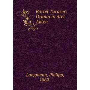    Bartel Turaser; Drama in drei Akten Philipp, 1862  Langmann Books