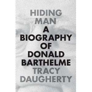   Hiding Man A Biography of Donald Barthelme (Hardcover)  N/A  Books