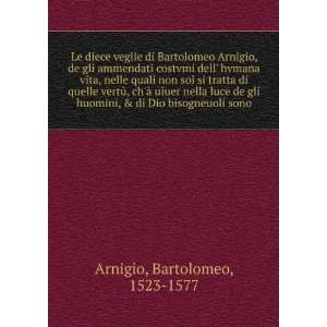   , & di Dio bisogneuoli sono: Bartolomeo, 1523 1577 Arnigio: Books