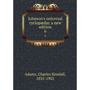  Johnsons universal cyclopÃ¦dia; a new edition. 6 