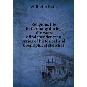   series of historical and biographical sketches: Wilhelm Baur: Books