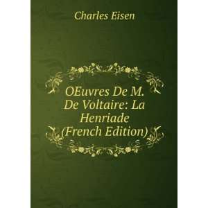  De M. De Voltaire La Henriade (French Edition) Charles Eisen Books