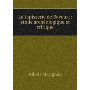   Bayeux; Ã©tude archÃ©ologique et critique Albert Marignan Books