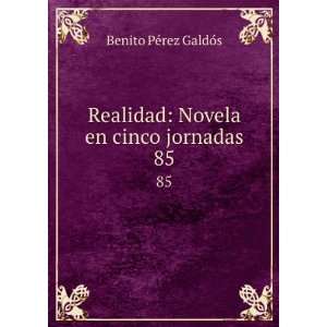   : Novela en cinco jornadas. 85: Benito PÃ©rez GaldÃ³s: Books