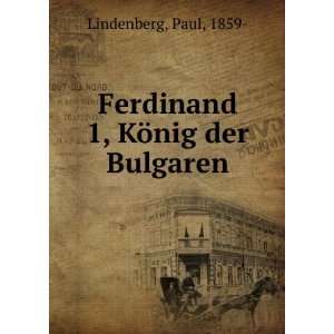    Ferdinand 1, KÃ¶nig der Bulgaren: Paul, 1859  Lindenberg: Books