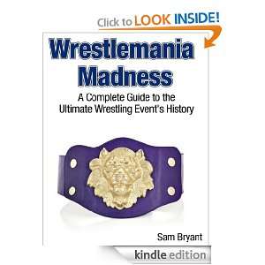 Wrestlemania Madness! A Complete Guide to the Ultimate Wrestling Event 