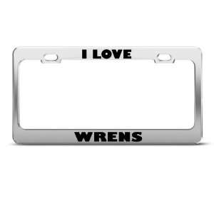 I Love Wrens Wren Animal Metal license plate frame Tag 