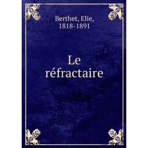  Le rÃ©fractaire Elie, 1818 1891 Berthet Books