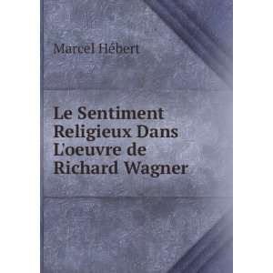   Religieux Dans Loeuvre de Richard Wagner Marcel HÃ©bert Books