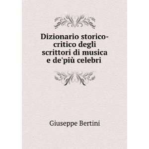   di musica e depiÃ¹ celebri . Giuseppe Bertini  Books
