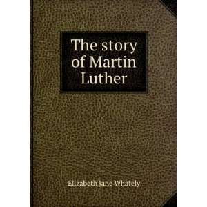 The story of Martin Luther Elizabeth Jane Whately  Books