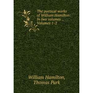   : In two volumes ., Volumes 1 2: Thomas Park William Hamilton: Books