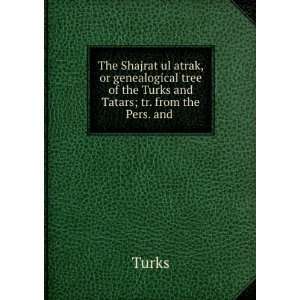 The Shajrat ul atrak, or genealogical tree of the Turks and Tatars; tr 