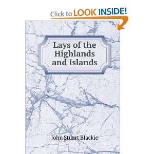    Lays of the Highlands and Islands John Stuart Blackie Books